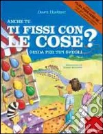 Anche tu ti fissi con le cose? Guida per tipi svegli. Ediz. illustrata libro