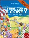 Anche tu ti fissi con le cose? Guida per tipi svegli. Ediz. illustrata libro