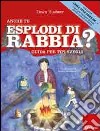 Anche tu esplodi di rabbia? Guida per tipi svegli. Ediz. illustrata libro