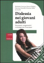 Dislessia e giovani adulti. Strumenti compensativi e strategie per il successo libro