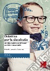 Didattica per la discalculia. Attività pratiche per gli alunni con DSA in matematica libro