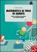 Matematica al volo in quarta. Calcolo e risoluzione di problemi con il metodo analogico libro