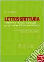 Lettoscrittura. Programma intensivo e graduale per gli interventi didattici e riabilitativi. Vol. 1: Materiali, discriminazione fonemica, fusione e accesso sillabico libro usato