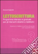 Lettoscrittura. Programma intensivo e graduale per gli interventi didattici e riabilitativi. Vol. 3: Inserzioni di lettere e scrittura di parole con supporto visivo libro