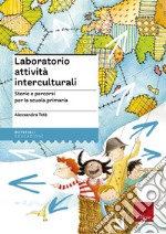 Laboratorio attività interculturali. Storie e percorsi per la scuola primaria libro