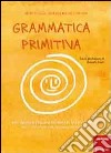 Grammatica primitiva. Per neander-italiani aspiranti sapiens sapiens. Vol. 1: Articolo, nome, preposizione e aggettivo libro