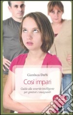 Così impari. Guida alla severità intelligente per genitori e insegnanti libro