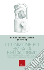 Cognizione ed empatia nell'autismo. Dalla teoria della mente a quella del «cervello maschile estremo» libro