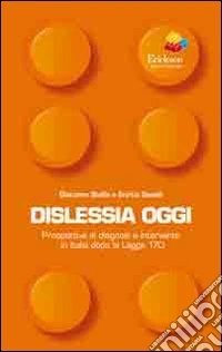 Dislessia oggi. Prospettive di diagnosi e intervento in Italia dopo la legge 170 libro