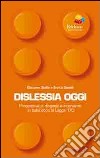 Dislessia oggi. Prospettive di diagnosi e intervento in Italia dopo la legge 170 libro