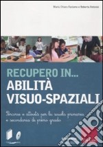 Recupero in... abilità visuo-spaziali. Percorsi e attività per la scuola primaria e secondaria di primo grado. Con CD-ROM