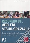 Recupero in... abilità visuo-spaziali. Percorsi e attività per la scuola primaria e secondaria di primo grado. Con CD-ROM libro di Fastame M. Chiara Antonini Roberta