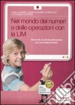 Nel mondo dei numeri e delle operazioni con la LIM. Strumenti di attività aritmetiche. Con CD-ROM