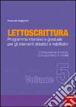 Lettoscrittura. Programma intensivo e graduale per gli interventi didattici e riabilitativi. Vol. 5: Composizione di parole, riconoscimento dei modelli libro