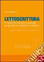 Lettoscrittura. Programma intensivo e graduale per gli interventi didattici e riabilitativi. Vol. 6: Lettura di sillabe, non parole, parole e frasi libro