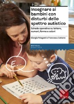 Insegnare ai bambini con disturbi dello spettro autistico. Schede operative su lettere, numeri, forme e colori libro