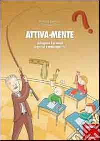 Attiva-mente. Sviluppare i processi cognitivi e metacognitivi