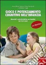 Gioco e potenziamento cognitivo nell'infanzia. La pratica. Materiali e attività ludiche per bambini dai 3 ai 6 anni libro