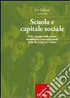 Scuola e capitale sociale. Una indagine nelle scuole secondarie di secondo grado della provincia di Trento libro di Colozzi I. (cur.)