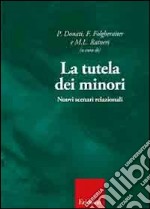 La tutela dei minori. Nuovi scenari relazionali libro