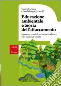 Educazione ambientale e teoria dell'attaccamento. Esperienze e modelli per la crescita affettiva nella scuola dell'infanzia libro