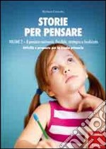 Storie per pensare. Con CD Audio. Vol. 2: Il pensiero motivante, flessibile, strategico e focalizzato. Attività e proposte per la scuola primaria libro