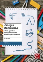 L'allegro stampatello. Schede operative per l'apprendimento dello stampato maiuscolo libro