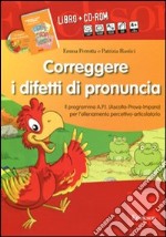 Correggere i difetti di pronuncia. Il programma A.P.I. (Ascolta-Prova-Impara) per l'allenamento percettivo-articolatorio. CD-ROM. Con libro libro