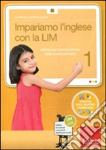 Impariamo l'inglese con la LIM 1. Attività per il primo biennio della Scuola primaria. Con CD-ROM. Vol. 1 libro