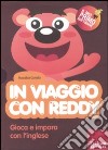 In viaggio con Reddy. Gioca e impara con l'inglese. Con CD-ROM libro