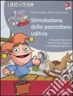 Stimolazione della percezione uditiva. Potenziare l'attenzione all'ascolto per migliorare le competenze linguistiche. Con CD-ROM libro