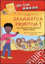 Grammatica primitiva. Per neander-italiani aspiranti sapiens sapiens. CD-ROM. Con libro. Vol. 1: Articolo, nome, preposizione e aggettivo