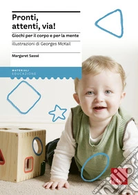 Pronti, attenti, via! Giochi per il corpo e per la mente libro