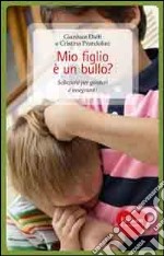 Mio figlio è un bullo? Soluzioni per genitori e insegnanti libro