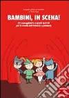 Bambini, in scena! 22 sceneggiature e giochi teatrali per la scuola dell'infanzia e primaria libro