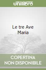 Le tre Ave Maria libro