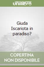 Giuda Iscariota in paradiso?