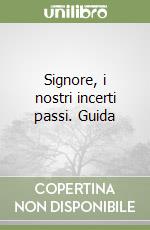 Signore, i nostri incerti passi. Guida libro