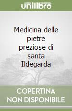 Medicina delle pietre preziose di santa Ildegarda libro