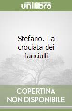 Stefano. La crociata dei fanciulli libro