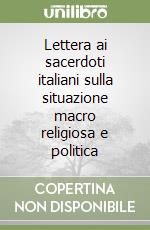 Lettera ai sacerdoti italiani sulla situazione macro religiosa e politica