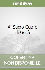 Al Sacro Cuore di Gesù libro