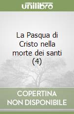 La Pasqua di Cristo nella morte dei santi (4)