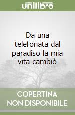 Da una telefonata dal paradiso la mia vita cambiò libro