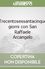 Trecentosessantacinque giorni con San Raffaele Arcangelo libro