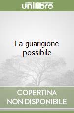 La guarigione possibile libro