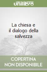 La chiesa e il dialogo della salvezza libro