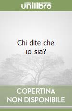 Chi dite che io sia? libro