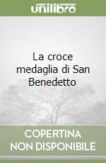 La croce medaglia di San Benedetto libro
