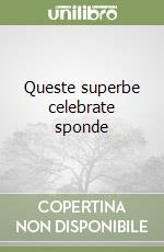 Queste superbe celebrate sponde libro